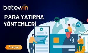 BETEWİN PARA YATIRMA YÖNTEMLERİ